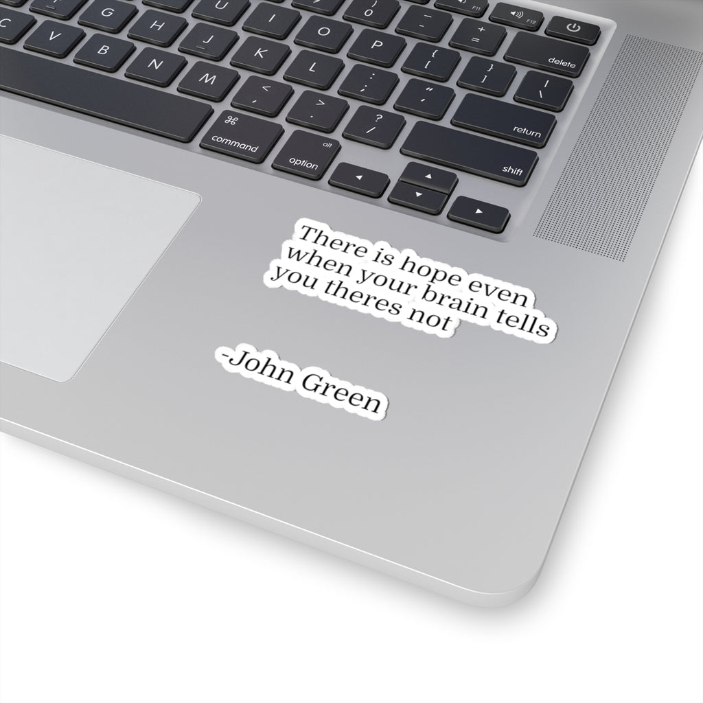 Inspirational Quote Sticker — "There is hope even when your brain tells you theres not" — John Green