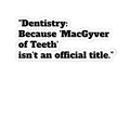 Dentistry Sticker — "Dentistry: Because 'MacGyver of Teeth' isn't an official title." Kiss-Cut Decal for Dentists