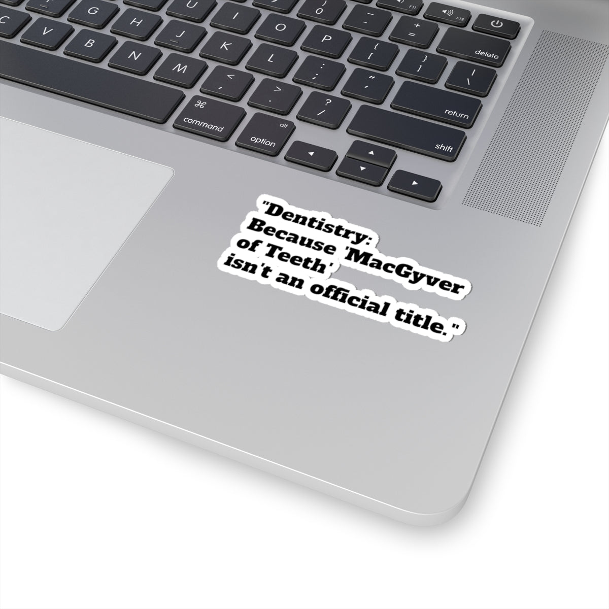 Dentistry Sticker — "Dentistry: Because 'MacGyver of Teeth' isn't an official title." Kiss-Cut Decal for Dentists
