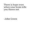 Inspirational Quote Sticker — "There is hope even when your brain tells you theres not" — John Green