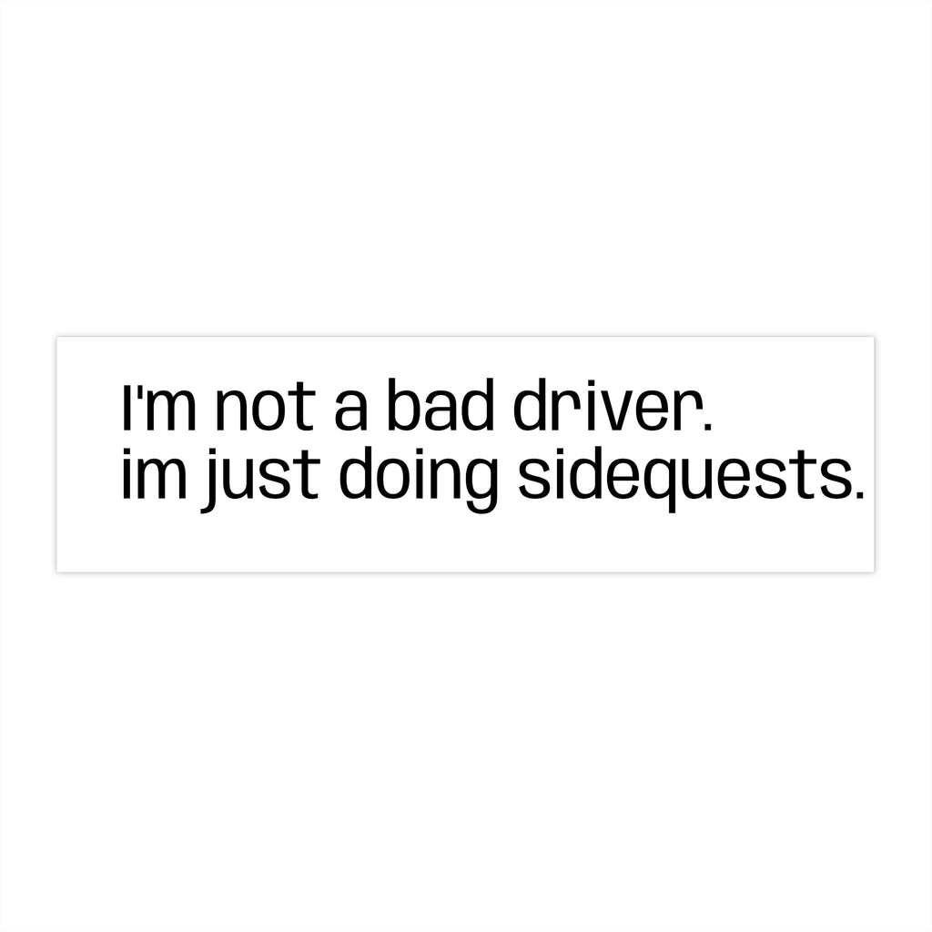 Bumper Sticker - "I'm Not a Bad Driver. I'm Just Doing Sidequests." Humorous Gamer Car Decal